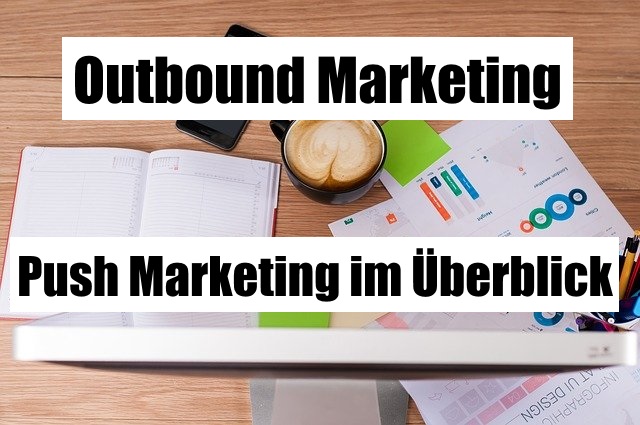 You are currently viewing Outbound Marketing – Push Marketing im Überblick