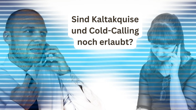 Du betrachtest gerade Kaltakquise, rechtliche Grundlagen und Erfolgstipps